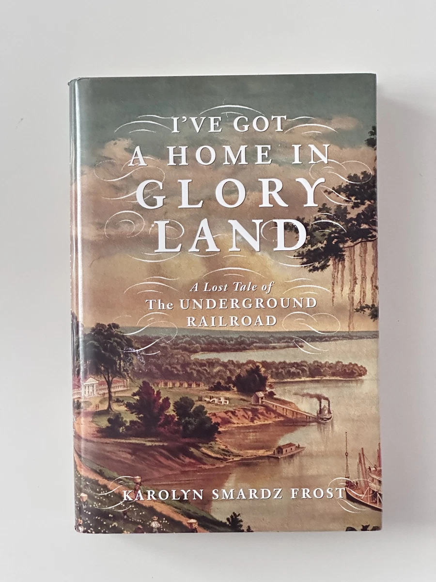 Cover of I've Got a Home in Glory Land by Karolyn Smardz Frost