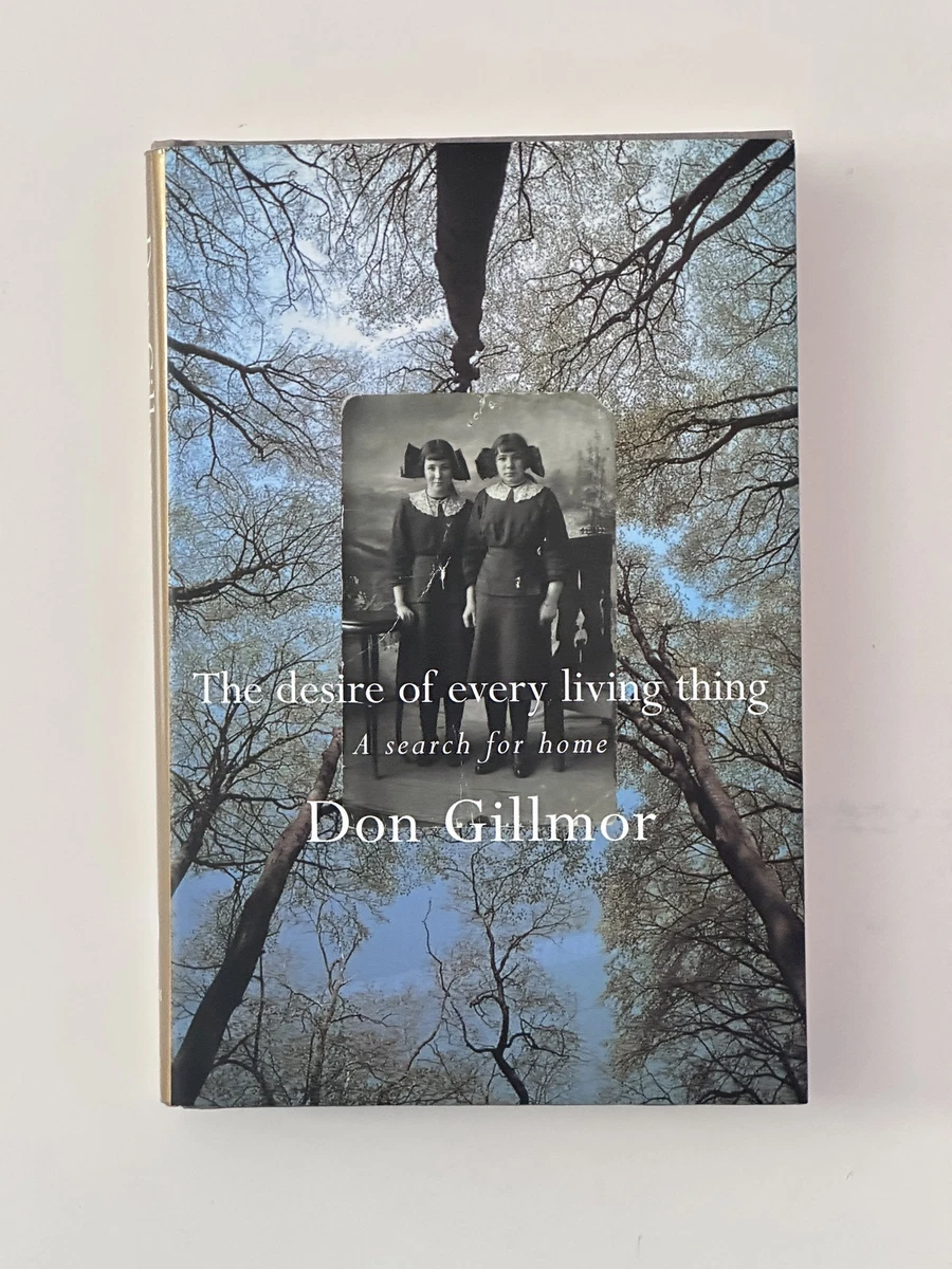 Cover of The Desire of Every Living Thing: A Search for Home by Don Gillmor